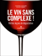 Le vin sans complexe&nbsp;-&nbsp;Sandrine Audegond, Olivier Thiénot