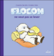 Flocon ne veut pas se lever&nbsp;-&nbsp;Charlotte Derville, Frédéric Stehr