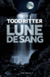 Lune de sang&nbsp;-&nbsp;Todd Ritter