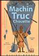 Truc, Machin, Chouette&nbsp;-&nbsp;Hubert Ben Kemoun, Véronique Joffre