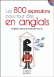 Le petit Livre des 800 expressions pour tout dire en anglais&nbsp;-&nbsp;Brigitte Lallement, Nathalie Pierret