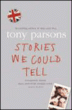 Stories we could tell&nbsp;-&nbsp;Tony Parsons