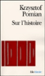 Sur l'histoire&nbsp;-&nbsp;Krzysztof Pomian