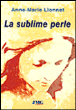 La sublime perle&nbsp;-&nbsp;Anne-Marie Lionnet