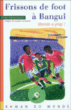Frissons de foot à Bangui&nbsp;-&nbsp;Yves Pinguilly, Laurent Corvaisier