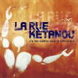 La Rue Ketanou&nbsp;-&nbsp;Y'a des cigales dans la fourmilière
