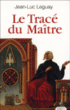 Le tracé du maître&nbsp;-&nbsp;Jean Luc Leguay