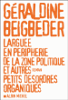 Larguée en périphérie de la zone politique et autres petits désordres organiques&nbsp;-&nbsp;Géraldine Beigbeder