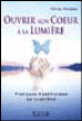 Ouvrir son coeur à la lumière&nbsp;-&nbsp;Olivier Manitara