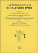 La magie de la rose-croix d'or&nbsp;-&nbsp;Alexandre de Danann