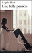 Une folle passion&nbsp;-&nbsp;Angela Huth