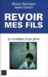 Revoir mes fils : le combat d'un père&nbsp;-&nbsp;Miguel Manrique, Agnès Fustier-Dahan