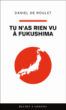 Tu n'as rien vu à Fukushima&nbsp;-&nbsp;Daniel de Roulet