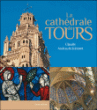 Tours, la cathédrale&nbsp;-&nbsp;Claude Andrault-Schmitt, Michel Sigrist