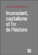Inconscient, capitalisme et fin de l'histoire&nbsp;-&nbsp;Alain Juranville