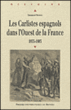 Les Carlistes espagnols dans l'Ouest de la France, 1833-1883&nbsp;-&nbsp;Emmanuel Tronco