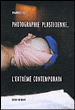 Photographie plasticienne : l'extrême contemporain&nbsp;-&nbsp;Dominique Baqué