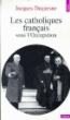Les catholiques français sous l'Occupation&nbsp;-&nbsp;Jacques Duquesne