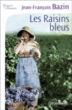 Les raisins bleus&nbsp;-&nbsp;Jean-François Bazin