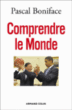 Comprendre le monde&nbsp;-&nbsp;Pascal Boniface