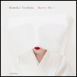 Marry me !&nbsp;-&nbsp;Kimiko Yoshida