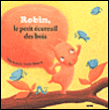 Robin le petit écureuil des bois&nbsp;-&nbsp;Claire Bertholet, Virginie Martins-B