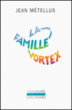 La famille Vortex&nbsp;-&nbsp;Jean Métellus
