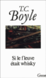 Si le fleuve était whisky&nbsp;-&nbsp;T.C. Boyle, Robert Pépin