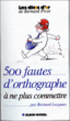 500 fautes d'orthographe à ne plus commettre&nbsp;-&nbsp;Bernard Laygues