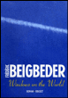 Windows on the world&nbsp;-&nbsp;Frédéric Beigbeder