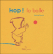 Hop ! La balle !&nbsp;-&nbsp;Martine Bourre