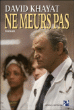 Ne meurs pas !&nbsp;-&nbsp;Pr David Khayat