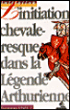 L'Initiation chevaleresque dans la légende arthurienne&nbsp;-&nbsp;Dominique Viseux