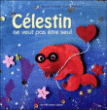 Célestin ne veut pas être seul&nbsp;-&nbsp;Nancy Guibert, Laure Phélipon
