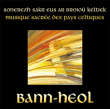 Bann Heol&nbsp;-&nbsp;Musique sacrée des pays celtiques