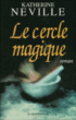 Le cercle magique&nbsp;-&nbsp;Katherine Neville