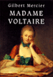 Madame Voltaire&nbsp;-&nbsp;Gilbert Mercier