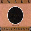 Swans&nbsp;-&nbsp;Swans are dead