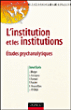 Institution et les institutions&nbsp;-&nbsp;René Kaës, P. Fustier, E. Enriquez
