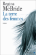 La terre des femmes&nbsp;-&nbsp;Regina McBride, Madeleine Nasalik