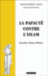 La papauté contre l'islam&nbsp;-&nbsp;Charles André Gilis