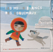 Les mille blancs des esquimaux&nbsp;-&nbsp;Isabel Minhos Martins, Madalena  Matoso