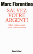 Sauvez votre argent&nbsp;-&nbsp;Marc Fiorentino