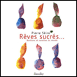 Rêves sucrés : bonbons et sucettes du monde&nbsp;-&nbsp;Pierre Skira, Jean-Marie Del Moral