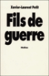 Fils de guerre&nbsp;-&nbsp;Xavier-Laurent Petit