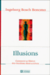 Illusions, comment se libérer des émotions destructrices&nbsp;-&nbsp;Ingeborg Bosch Bonomo