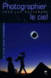 Photographier le ciel&nbsp;-&nbsp;Jean-Luc Dauvergne