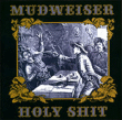 Mudweiser&nbsp;-&nbsp;Holy shit