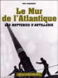 Le mur de l'Atlantique : les batteries d'artillerie&nbsp;-&nbsp;Rémy Desquesnes