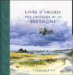 Livre d'heures aux couleurs de la Bretagne&nbsp;-&nbsp;Alain Goudot